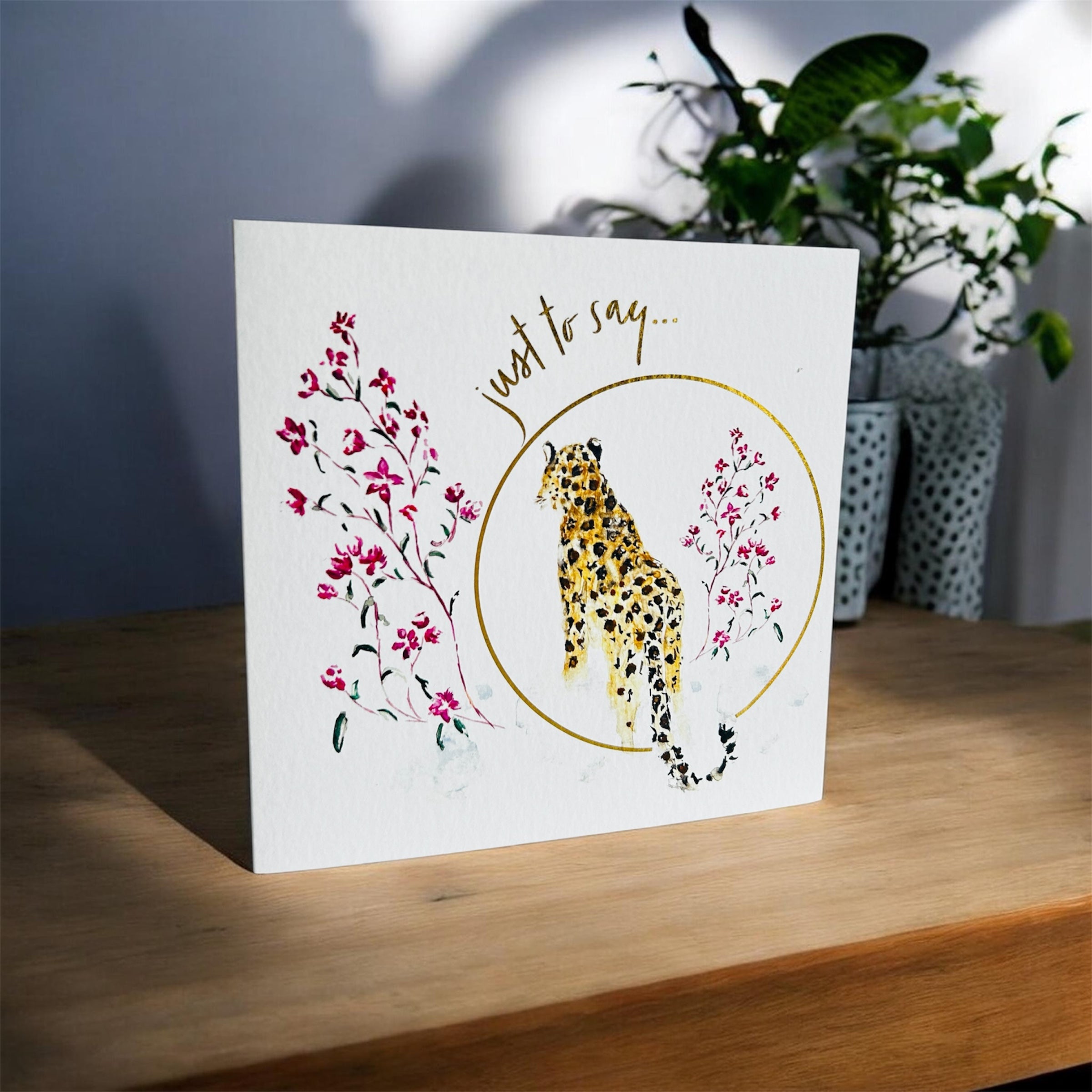 Leopard 'Just to say...' Greeting Card - by Sarah Epsom